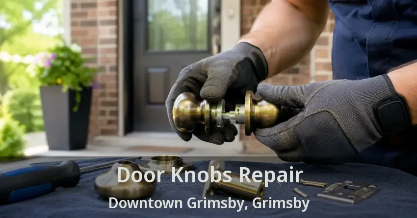 Door Knobs Repair Downtown Grimsby, Grimsby - ON