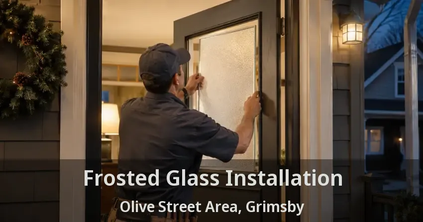 Frosted Glass Installation Olive Street Area, Grimsby - ON