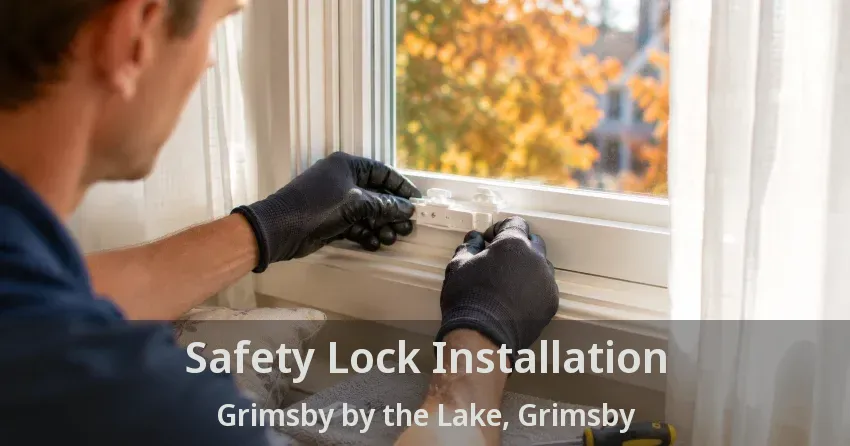 Safety Lock Installation Grimsby by the Lake, Grimsby - ON
